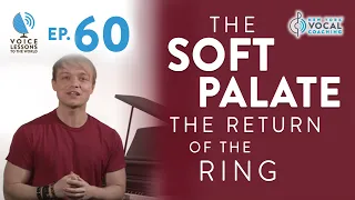 Ep. 60 "The Soft Palate - The Return of The Ring" - Voice Lessons To The World