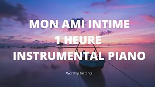MON AMI INTIME | INSTRUMENTAL PIANO POUR PRIER, MEDITER  ET SE RELAXER