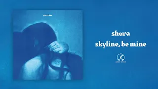 Shura - skyline, be mine (Official Audio)