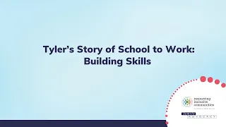 Tyler's Story of School to Work - Building skills