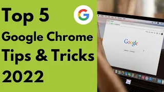 Top 5 Google Chrome Tips & Tricks 2022