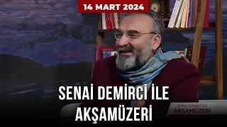 Senai Demirci İle Akşamüzeri | 4. Bölüm (14 Mart 2024)