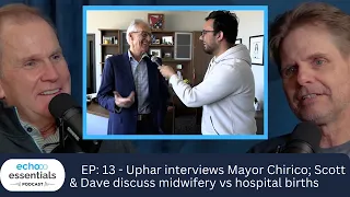 Ep 13: Uphar interviews Mayor Chirico; Scott & Dave discuss midwifery vs hospital births