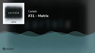 Cartels #31 - Matrix