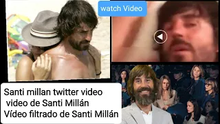 Santi millan twitter video - video de Santi Millán | Vídeo filtrado de Santi Millán