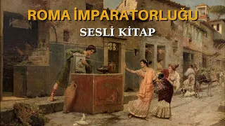 Antik Roma İmparatorluğu'nda Günlük Yaşam Nasıldı ? - Sesli Kitap