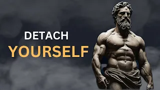How To DETACH YOURSELF FROM PEOPLE AND SITUATIONS | STOICISM #stoicism #stoic