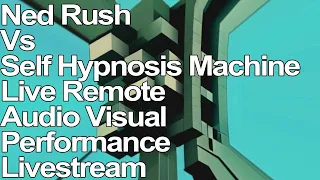 Ned Rush vs Self Hypnosis Machine Live Remote Audio Visual Performance Livestream