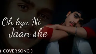 Oh Kyu Ni Jaan Ske ( Cover Song ) Ninja | Laksh Chatha | Latest Punjabi song 2020