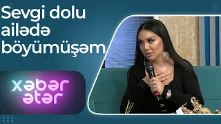 Xəbər Ətər - Lətifə Soyuöz - Çox xoşbəxtəm ki, sevgi dolu ailədə böyümüşəm