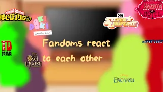 Fandoms react to each other//HH//MHA//FNAFSL//TDI//DDLC//SU//TOH//ENCANTO//GCRV