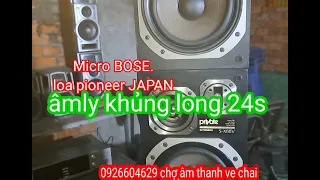 Micro BOSE. Loa pioneer JAPAN. Âmly khủng long và rất nhiều hàng âm thanh ve chai