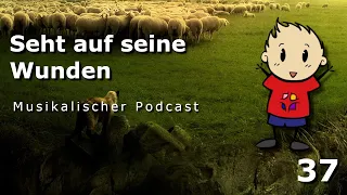 "Seht auf seine Wunden" - 🎹 Musikalischer Podcast #37