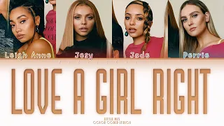Little Mix  - Love A Girl Right (Explicit Color Coded Lyrics )