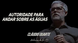 Cláudio Duarte - Autoridade para andar sobre as águas | Palavras de Fé