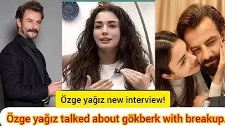 Özge yağız talked about gökberk demirci with breakup.#ozge's new interview