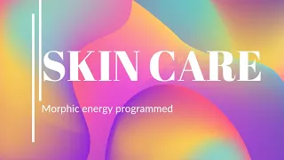 Skin care(morphic energy programmed)