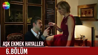 Aşk Ekmek Hayaller | 6. Bölüm (HD)