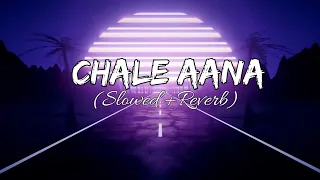 Chale Aana (slowed +Reverb) | Lyrical video | Armaan Malik | De De Pyar De | zozo