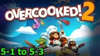 5-1 to 5-3 - Overcooked 2 COOP Walkthrough