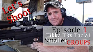Let's Shoot - Episode 1 - Tikka T3x tac a1 - Smaller groups