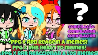 Ppg X Rrb react to memes! | Compilation | Gacha Club