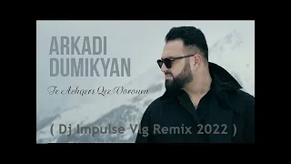 Arkadi Dumikyan - Te Achqers Qez Voronen ( Dj Impulse Vlg Remix 2022 )