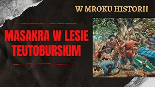 Masakra w Lesie Teutoburskim | W mroku historii #10