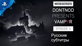 Vampyr - DONTNOD Представляют: Эпизод 4   Истории из Тьмы (Русские субтитры)