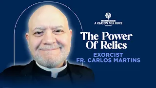 An Exorcist Tells of the Power of Relics with Father Carlos Martins