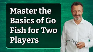 Master the Basics of Go Fish for Two Players