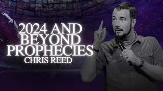 2024 and Beyond Prophecies -  Chris Reed | MorningStar Ministries