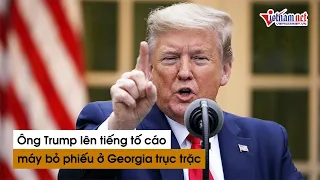 Ông Donald Trump tố nhiều máy bỏ phiếu ở Georgia ‘gặp trục trặc’