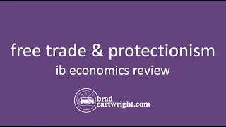 Free Trade and Protectionism  |  IB Economics Review  |  IB International Economics Review