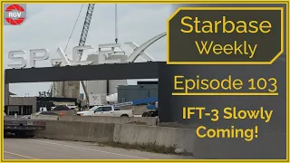 Starbase Weekly, Ep.103: IFT-3 Slowly Coming!