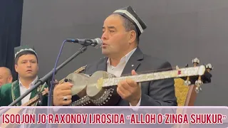 Isoqjon Jo’raxonov ijrosida “Alloh o’zinga shukur” | Исокжон Журахонов Аллох узинга шукур