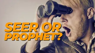 Are You a Seer or a Prophet? What's the Difference?