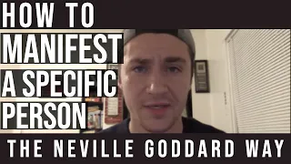 How To Manifest A Specific Person The Neville Goddard Way