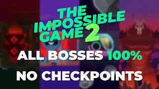 The Impossible Game 2 - All Bosses 100% No Checkpoints