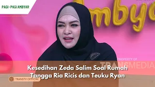 Kesedihan Zeda Salim Soal Rumah Tangga Ria Ricis dan Teuku Ryan | PAGI PAGI AMBYAR (6/2/24) P2