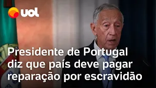 Presidente de Portugal diz que país deve pagar reparação por escravidão e crimes coloniais