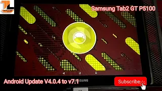 Samsung Tab 2 Gt p5100 Android version update 4.0 to Android 7.1