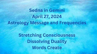 Sedna in Gemini April 27 ’24 Astrology Message and Frequencies #astrology #highvibe #frequencies