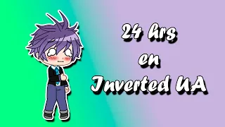 24 horas en Inverted UA ll Izuku ll ღ•lisikawaii 12•ღ