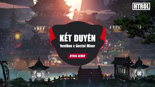 Kết Duyên ( Htrol Remix ) - YuniBoo x Goctoi Mixer | Nhạc Trẻ EDM Tiktok Gây Nghiện Hay Nhất 2020