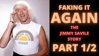 Faking It AGAIN | The Jimmy Savile Story | PART 1/2