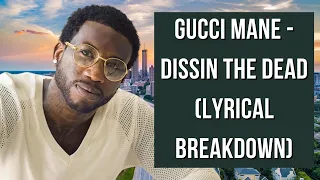 Gucci Mane - Dissin The Dead (Lyrical Breakdown)