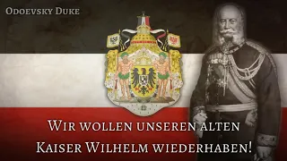 German Monarchist Song - «Wir wollen unseren alten Kaiser Wilhelm wiederhaben!» - [Short Version]