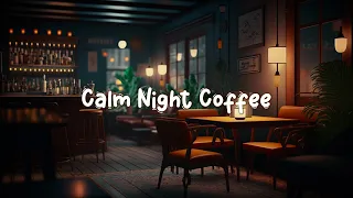 Calm Night Coffee ☕ Calm Lofi Hiphop Mix to Relax / Chill to - Cozy Quiet Coffee Shop ☕ Lofi Café