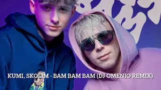 Kumi, Skolim - BAM BAM BAM (Dj OMENIO REMIX)